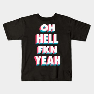 Oh Hell Fkn Yeah Kids T-Shirt